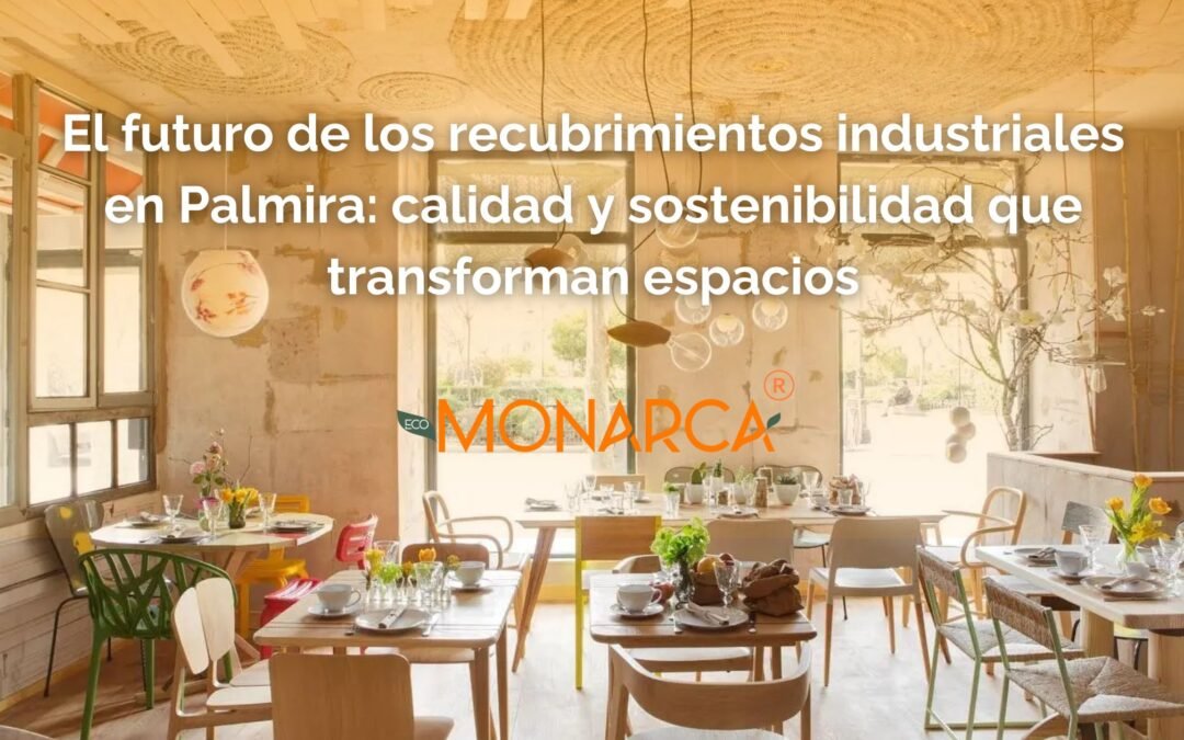 El futuro de los recubrimientos industriales en Palmira: calidad y sostenibilidad que transforman espacios