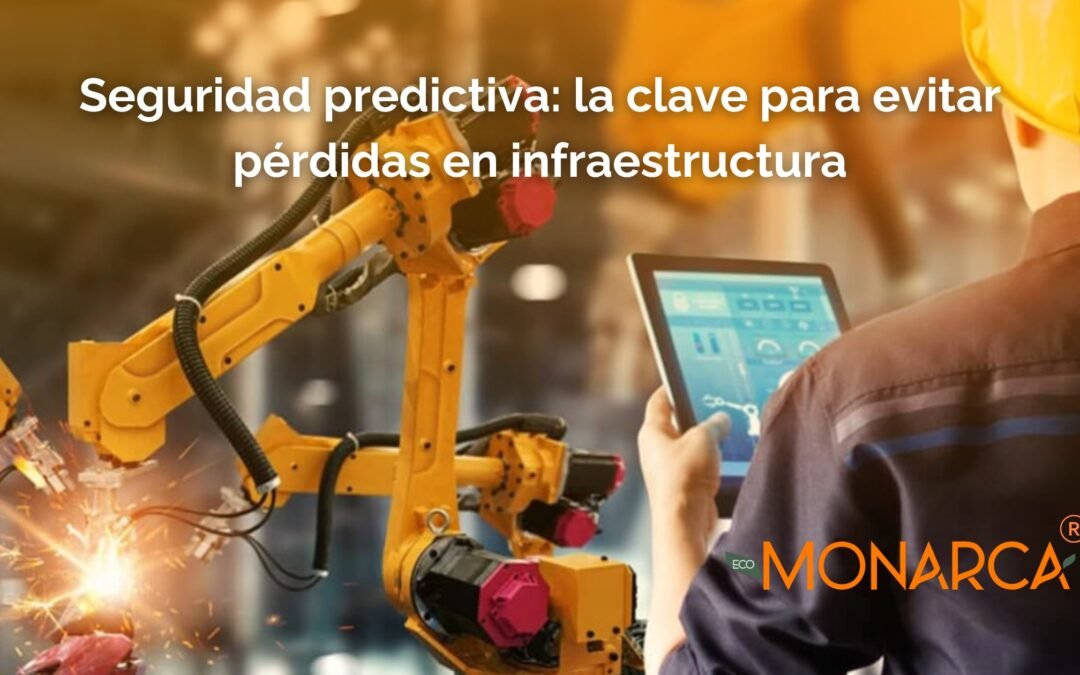 Seguridad predictiva: la clave para evitar pérdidas en infraestructura